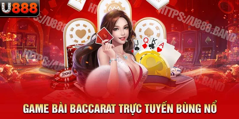 Game bài baccarat trực tuyến bùng nổ