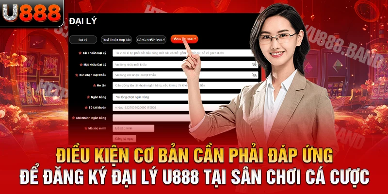 Điều kiện cơ bản cần phải đáp ứng để đăng ký đại lý U888 tại sân chơi cá cược