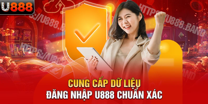 Cung cấp dữ liệu đăng nhập U888 chuẩn xác