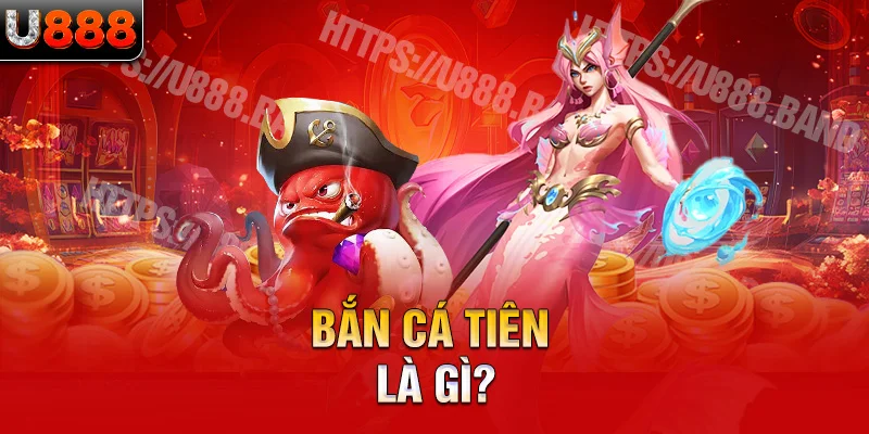 Bắn cá tiên là gì?