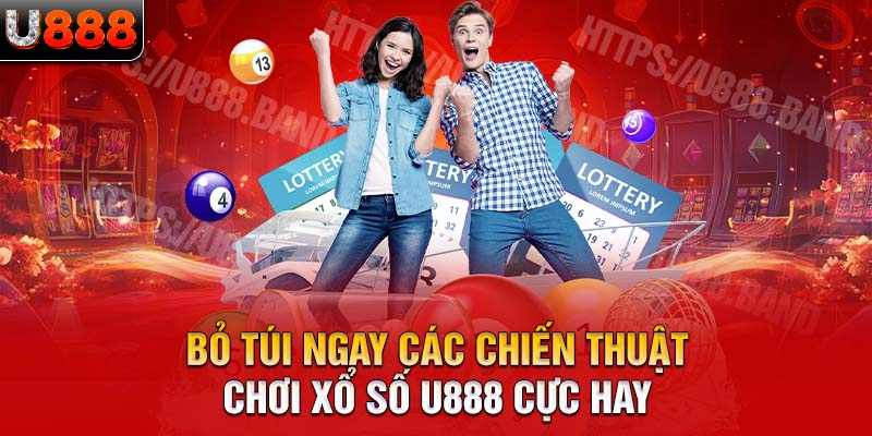 Bỏ túi ngay các chiến thuật chơi xổ số U888 cực hay