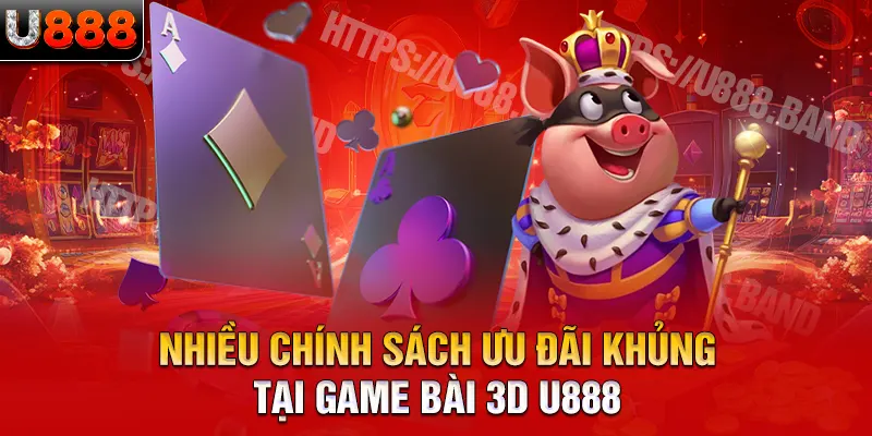 Nhiều chính sách ưu đãi khủng tại game bài 3D U888